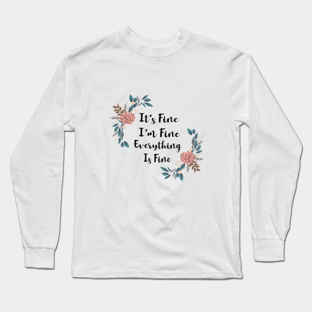 its fine im fine everything is fine Long Sleeve T-Shirt by designs4up